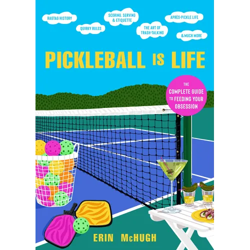 Pickleball Is Life: The Complete Guide to Feeding Your Obsession - Hardcover
