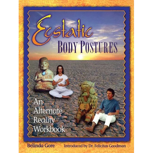 Ecstatic Body Postures: An Alternate Reality Workbook