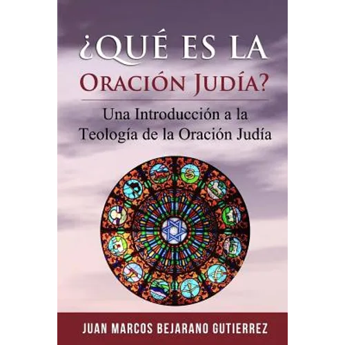 ¿Qué es la Oración Judía?: Una introducción a la teología de la oración judía