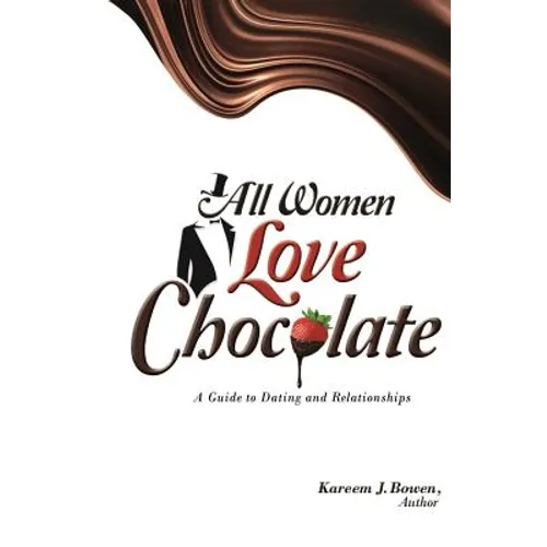 All Women Love Chocolate: A Guide to Dating and Relationships