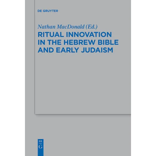 Ritual Innovation in the Hebrew Bible and Early Judaism