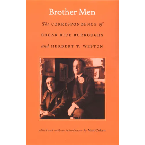 Brother Men: The Correspondence of Edgar Rice Burroughs and Herbert T. Weston