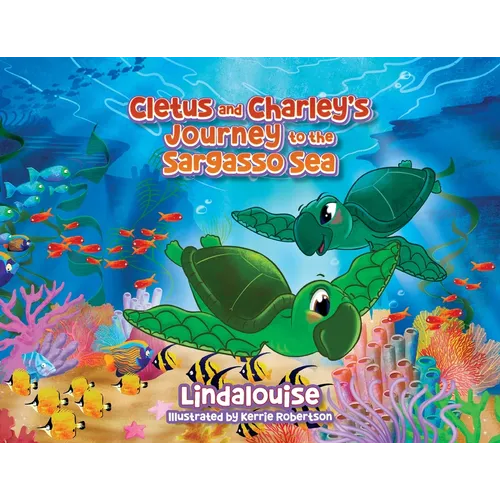 Cletus and Charley's Journey to the Sargasso Sea: Book 2 of the Cletus the Little Loggerhead Turtle Series