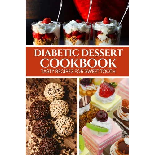 Diabetic Dessert Cookbook: Tasty Recipes for Sweet Tooth
