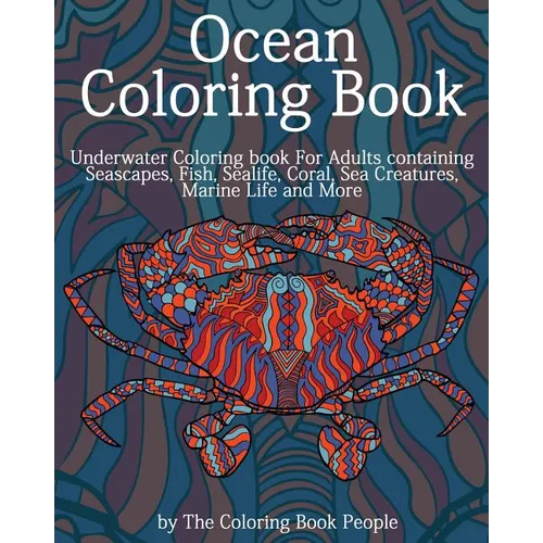 Ocean Coloring Book: Underwater Coloring Book for Adults containing Seascapes, Fish, Sealife, Coral, Sea Creatures, Marine Life and More