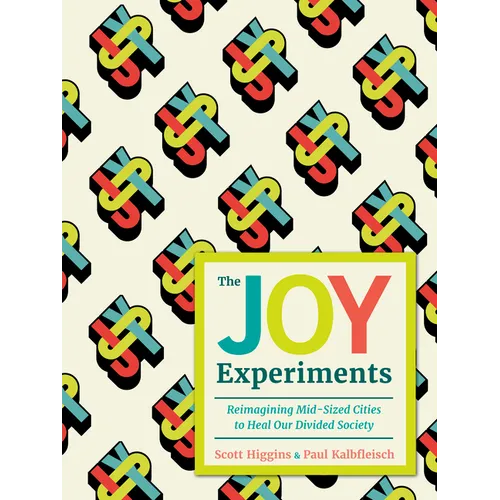 The Joy Experiments: Reimagining Mid-Sized Cities to Heal Our Divided Society