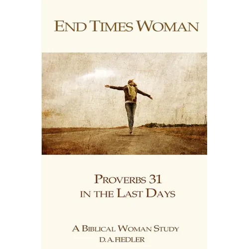 End Times Woman: Proverbs 31 in the Last Days: A Biblical Woman Study
