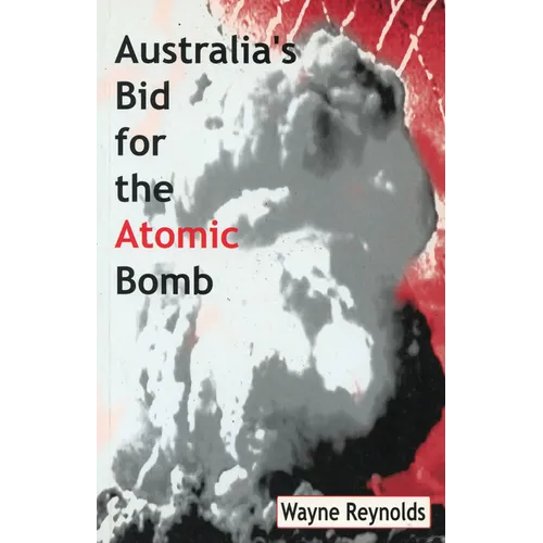 Australia's Bid For The Atomic Bomb