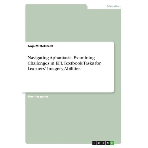Navigating Aphantasia. Examining Challenges in EFL Textbook Tasks for Learners' Imagery Abilities