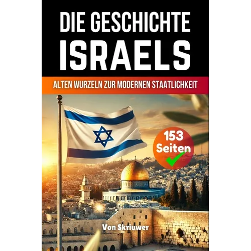 Die Geschichte Israels: Von alten Wurzeln zur modernen Staatlichkeit