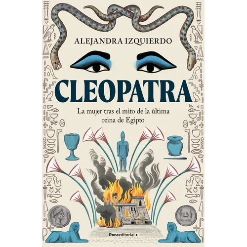 Cleopatra. La Mujer Tras El Mito de la Última Reina de Egipto / Cleopatra