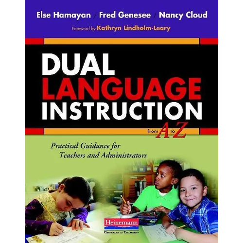 Dual Language Instruction from A to Z: Practical Guidance for Teachers and Administrators