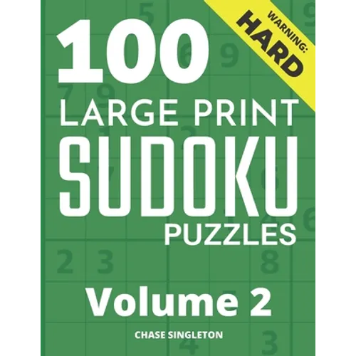 100 Large Print Hard Sudoku Puzzles - Volume 2 - One Puzzle Per Page - Solutions Included - Puzzle Book For Adults