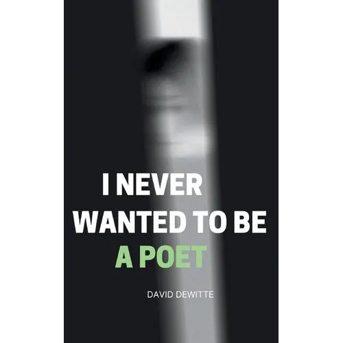 I Never Wanted to be a Poet