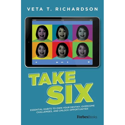 Take Six: Essential Habits to Own Your Destiny, Overcome Challenges, and Unlock Opportunities