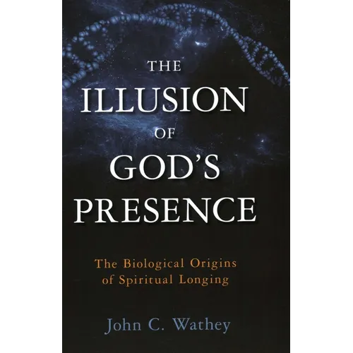 The Illusion of God's Presence: The Biological Origins of Spiritual Longing