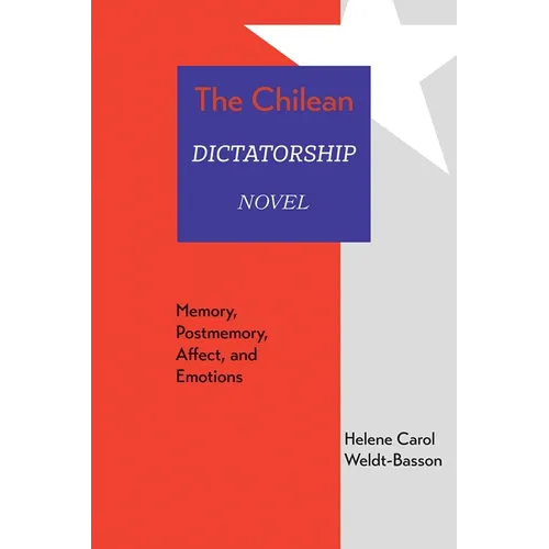 The Chilean Dictatorship Novel: Memory, Postmemory, Affect, and Emotions