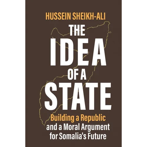The Idea of a State: Building a Republic and a Moral Argument for Somali's Future