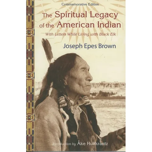 The Spiritual Legacy of the American Indian: Commemorative Edition with Letters While Living with Black Elk (Updated)