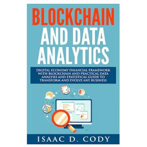 Blockchain Technology And Data Analytics. Digital Economy Financial Framework With Practical Data Analysis And Statistical Guide to Transform And Evol