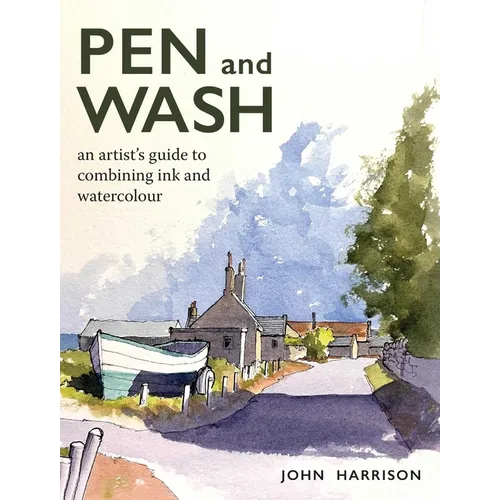Pen and Wash: An Artist's Guide to Combining Ink and Watercolour