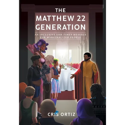 The Matthew 22 Generation: An Inclusive End Times Message For Marginalized People