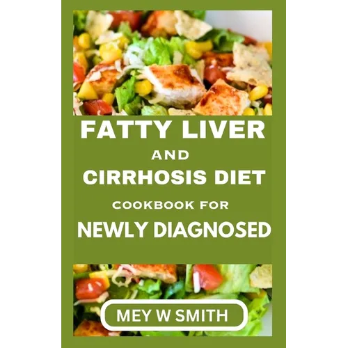 Fatty Liver and Cirrhosis Diet Cookbook for Newly Diagnosed