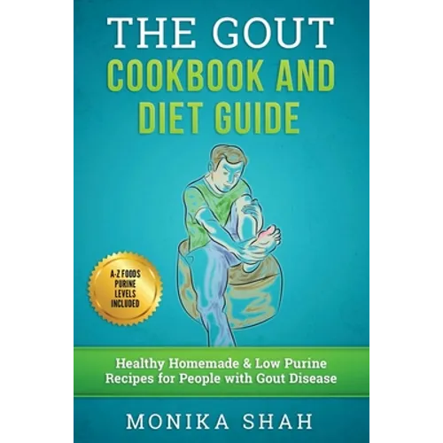 Gout Cookbook: 85 Healthy Homemade & Low Purine Recipes for People with Gout (A Complete Gout Diet Guide & Cookbook)