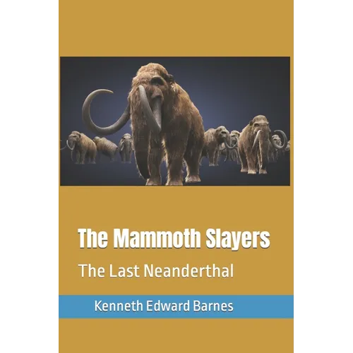 The Mammoth Slayers: The Last Neanderthal