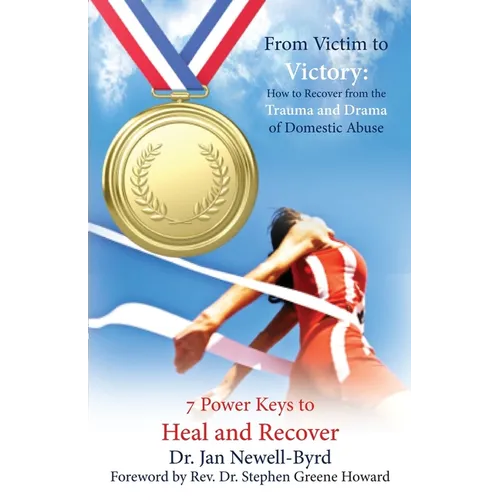 From Victim to Victory: How to Recover from the Trauma and Drama of Domestic Abuse