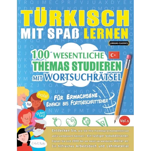 Türkisch Mit Spaß Lernen - Für Erwachsene: Einfach Bis Fortgeschrittener - 100 Wesentliche Themas Studieren Mit Wortsuchrätsel - Vol.1