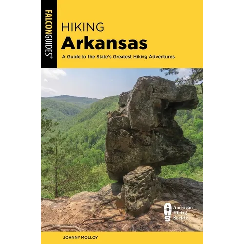 Hiking Arkansas: A Guide to the State's Greatest Hiking Adventures