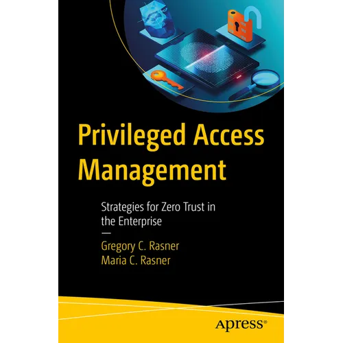 Privileged Access Management: Strategies for Zero Trust in the Enterprise