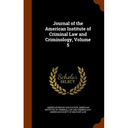 Journal of the American Institute of Criminal Law and Criminology, Volume 5