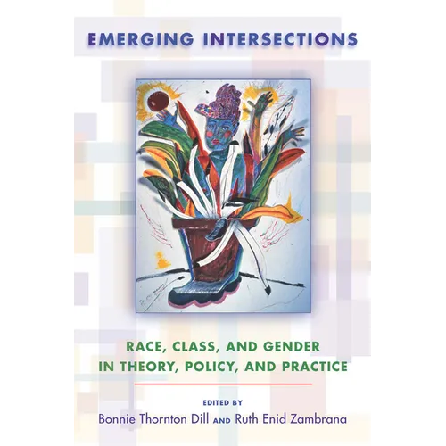Emerging Intersections: Race, Class, and Gender in Theory, Policy, and Practice