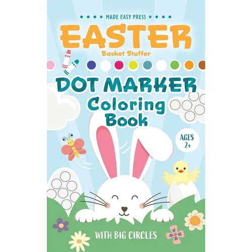 Easter Basket Stuffer Dot Marker Coloring Book: Easy Toddler Gift Activity Book for Kids Ages 2-4 With Rabbits, Easter Eggs, Flowers, and More