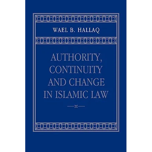 Authority, Continuity and Change in Islamic Law