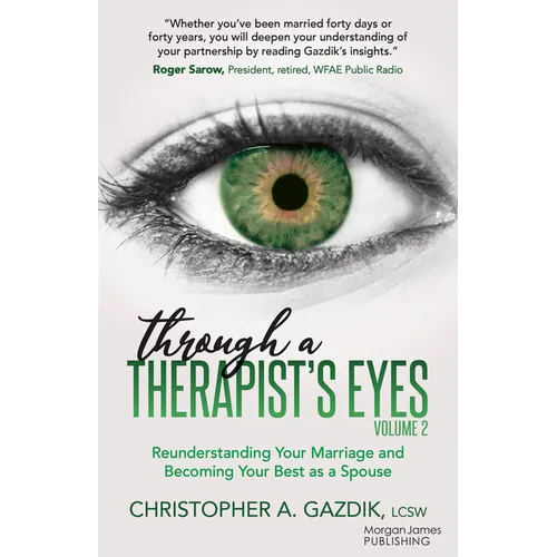 Through a Therapist's Eyes, Volume 2: Reunderstanding Your Marriage and Becoming Your Best as a Spouse