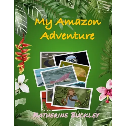 My Amazon Adventure: Take a trip to the Amazon rainforest. Nonfiction for kids 6-10 years old.