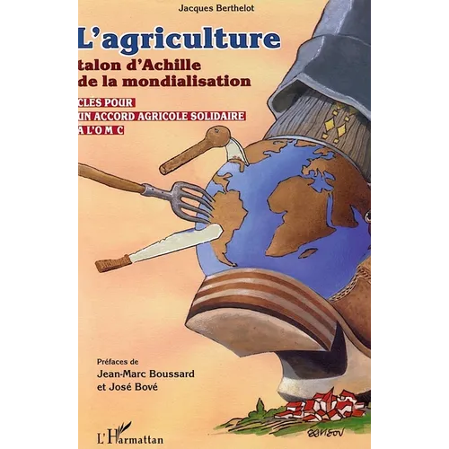 L'Agriculture Talon d'Achille de la Mondialisation: Clés pour un accord agricole solidaire à l'OMC