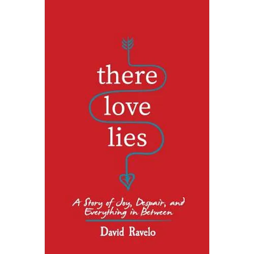 There Love Lies: A Story of Joy, Despair, and Everything in Between