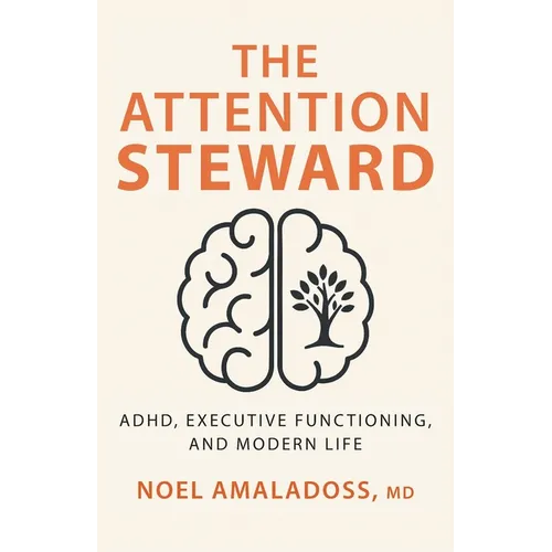 The Attention Steward: ADHD, Executive Functioning, and Modern Life