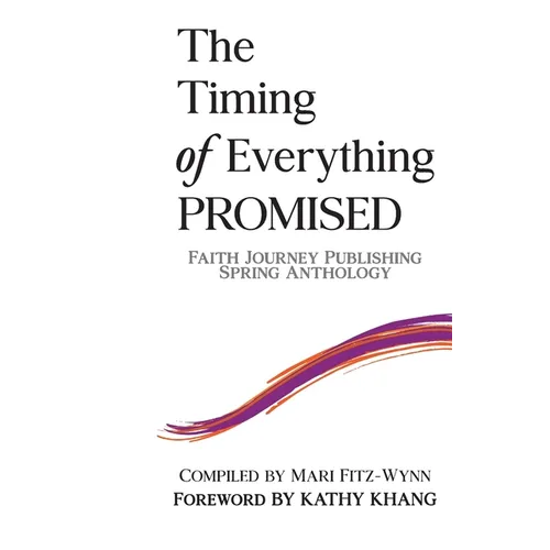 The Timing of Everything PROMISED: Faith Journey Publishing Spring Anthology