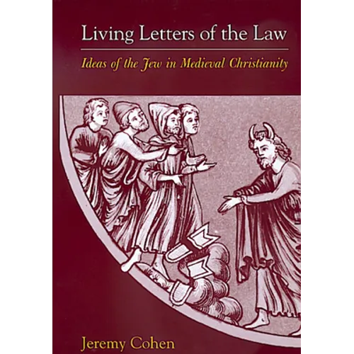 Living Letters of the Law: Ideas of the Jew in Medieval Christianity