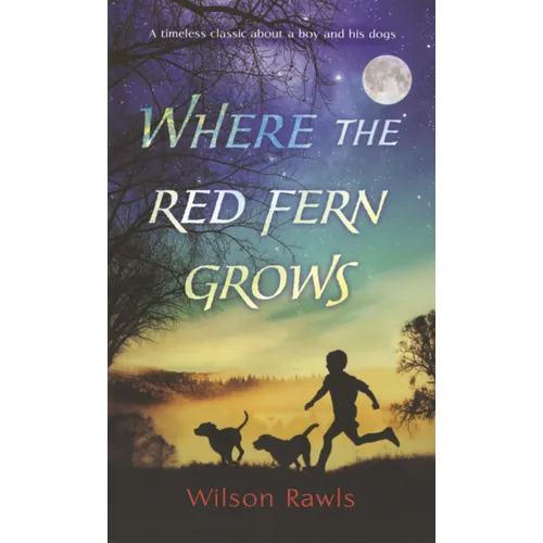 Where the Red Fern Grows: The Story of Two Dogs and a Boy