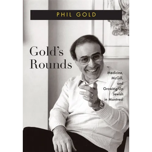 Gold's Rounds: Medicine, McGill, and Growing Up Jewish in Montreal