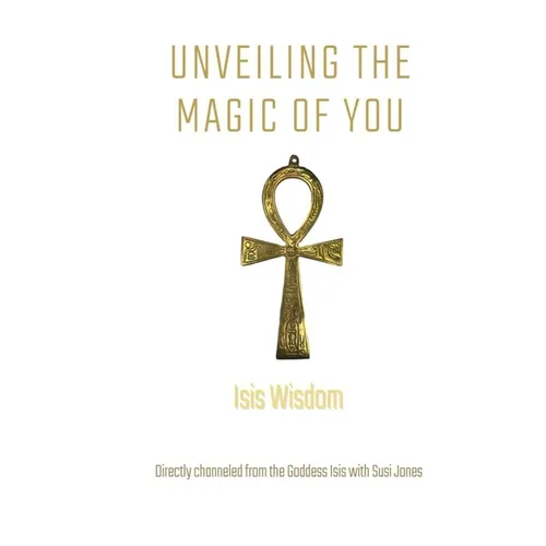 Isis Wisdom: Unveiling the Magic of You