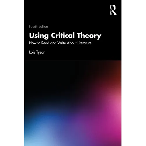 Using Critical Theory: How to Read and Write About Literature
