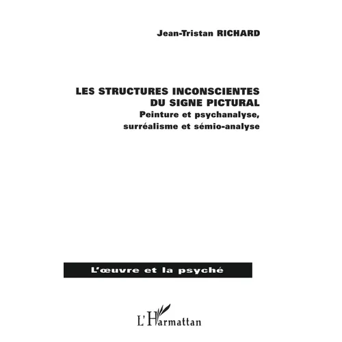 Les structures inconscientes du signe pictural: Peinture et psychanalyse, surréalisme et sémio-analyse