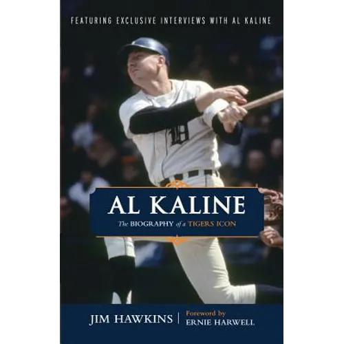 Al Kaline: The Biography of a Tigers Icon